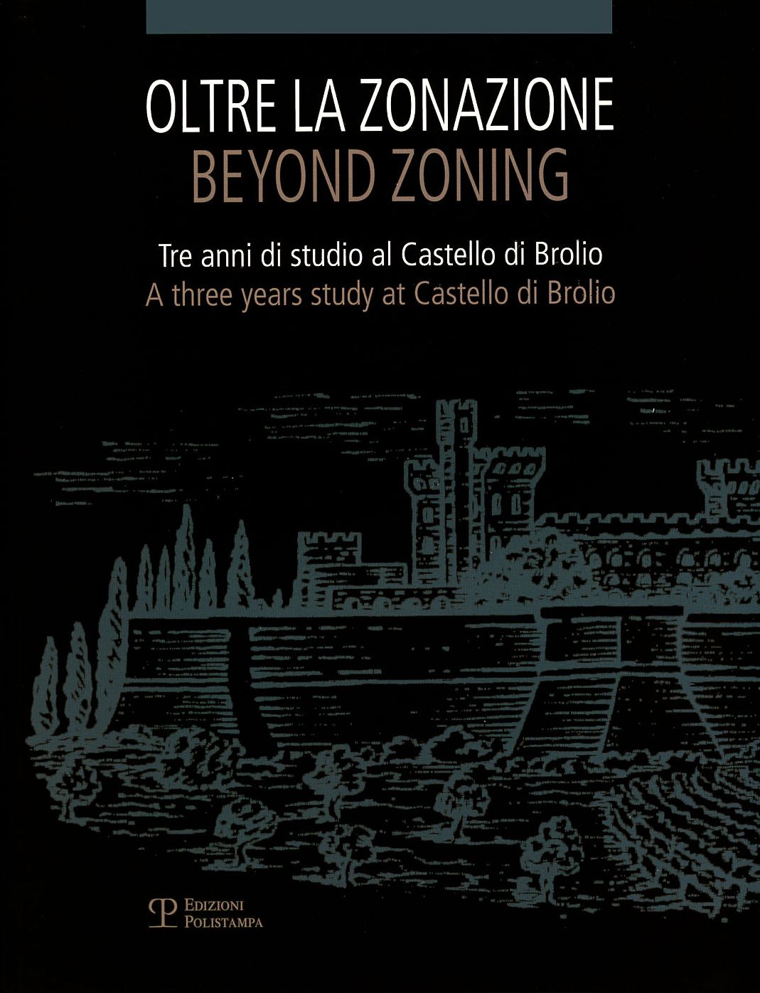 Oltre la Zonazione / Beyond Zoning: Tre anni di studio al Castello di Brolio / A three years study at Castello di Brolio
