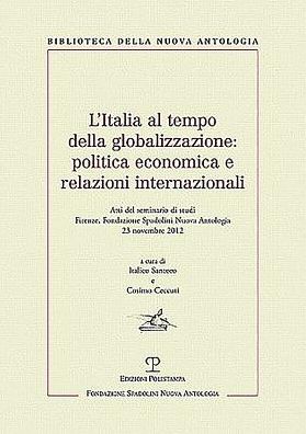 L'Italia al tempo della globalizzazione: politica economica e relazioni internazionali: Atti del seminario di studi. Firenze, Fondazione Spadolini Nuova Antologia, 23 novembre 2012