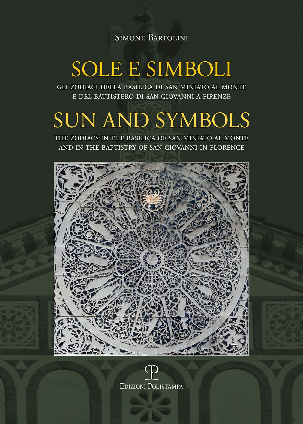 Sole e Simboli / Sun and Symbols: Gli Zodiaci della Basilica di San Miniato al Monte e del Battistero di San Giovanni a Firenze / The Zodiacs in the Basilica of San Miniato al Monte and in the Baptistry of San Giovanni in Florence