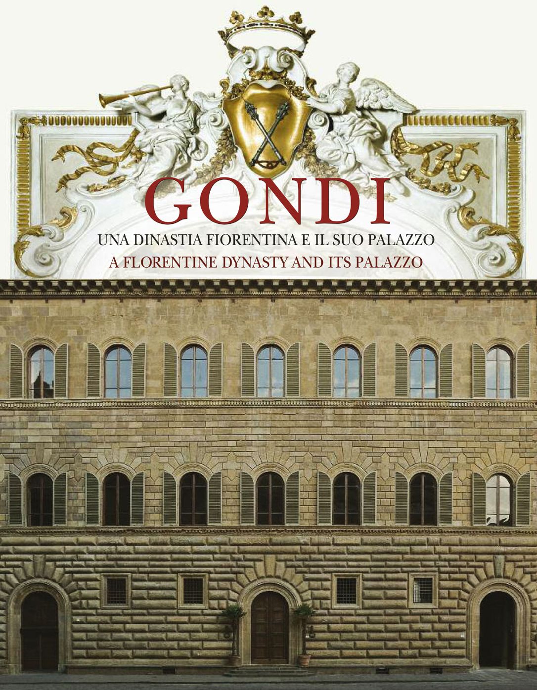 Gondi: Una dinastia fiorentina e il suo palazzo / A Florentine dynasty and its palazzo