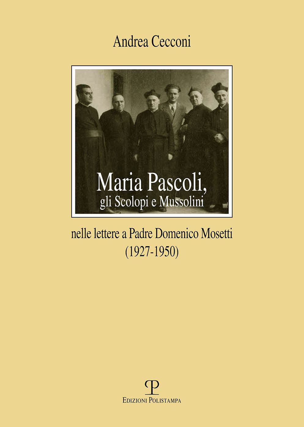 Maria Pascoli, gli Scolopi e Mussolini: Nelle lettere a Padre Domenico Mosetti (1927-1950)
