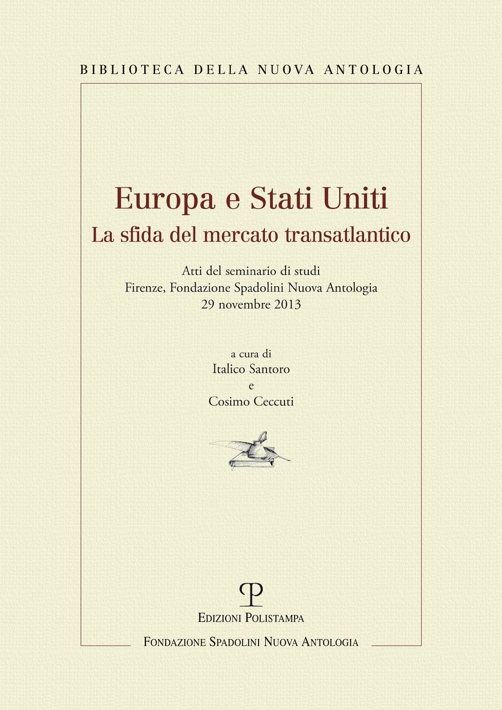 Europa e Stati Uniti. La sfida del mercato transatlantico: Atti del seminario di studi. Firenze, Fondazione Spadolini Nuova Antologia, 29 novembre 2013