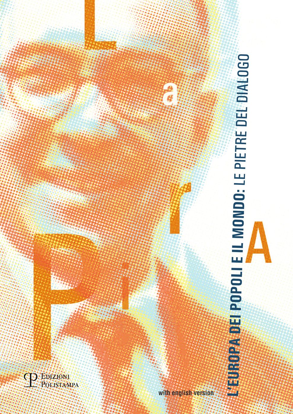 La Pira, l'Europa dei popoli e il mondo: le pietre del dialogo / La Pira, communities of Europe and the world: foundation stones of dialogue: Biblioteca Nazionale Centrale Firenze, 5 novembre - 31 dicembre 2014 / National Central Library of Florence, 5 No