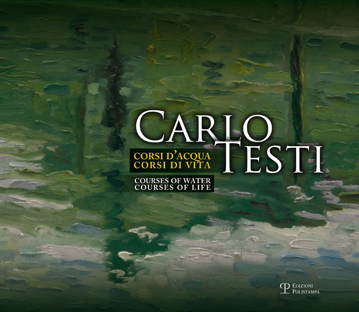 Carlo Testi: Corsi d'acqua, corsi di vita / Courses of water, courses of life