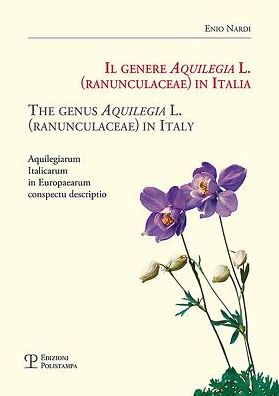 Il genere Aquilegia L. (Ranunculaceae) in Italia / The genus Aquilegia L. (Ranunculaceae) in Italy: Aquilegiarum Italicarum in Europaearum conspectu descriptio