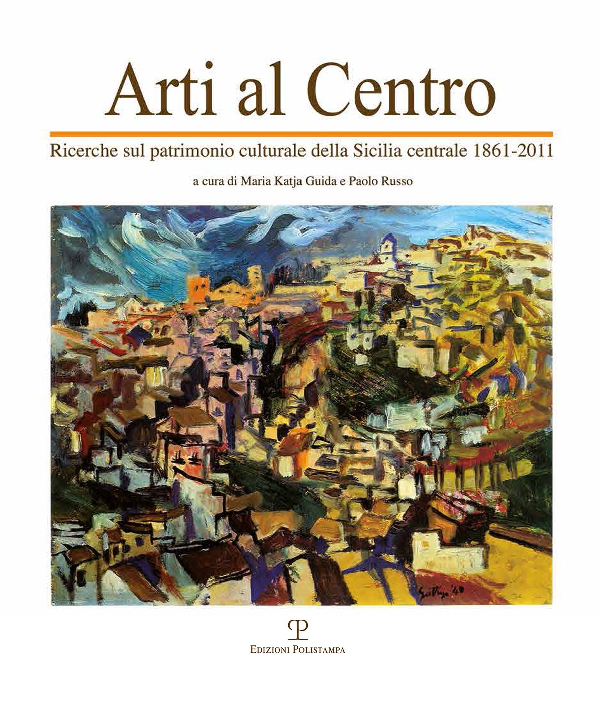 Arti al Centro: Ricerche sul patrimonio culturale della Sicilia centrale (1861-2011)