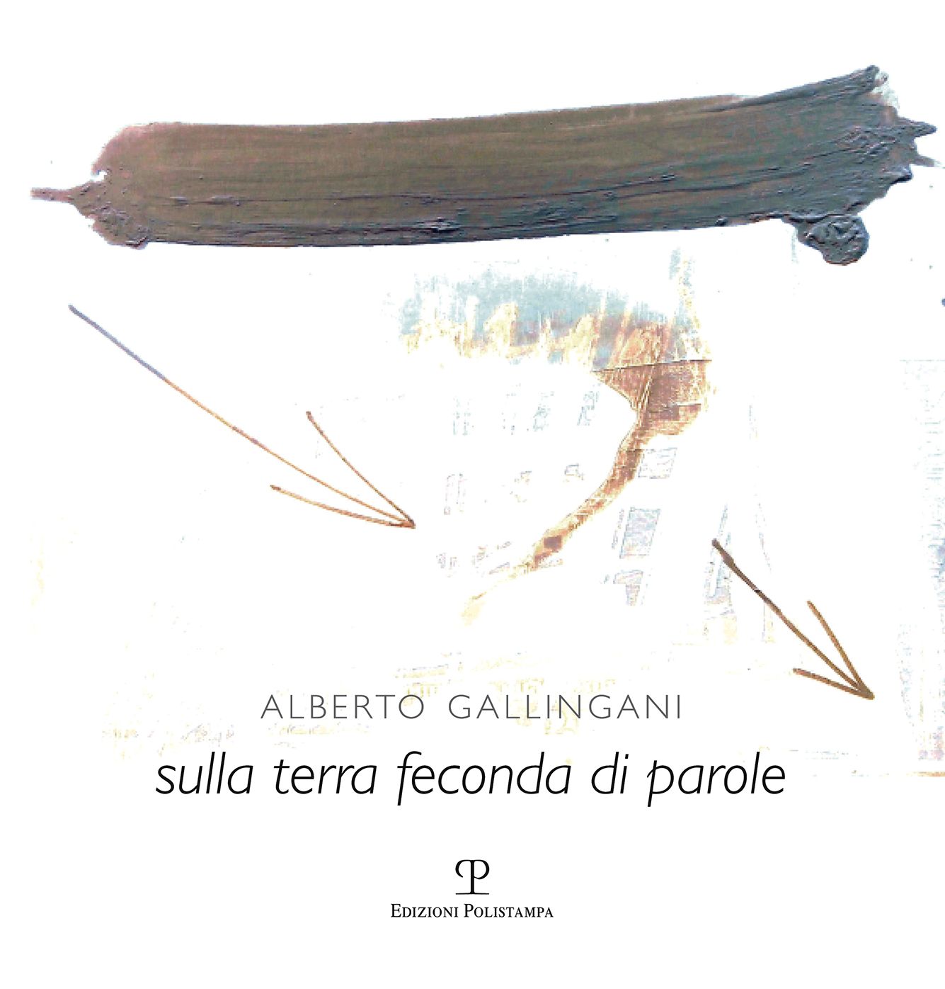 Alberto Gallingani: Sulla terra feconda di parole