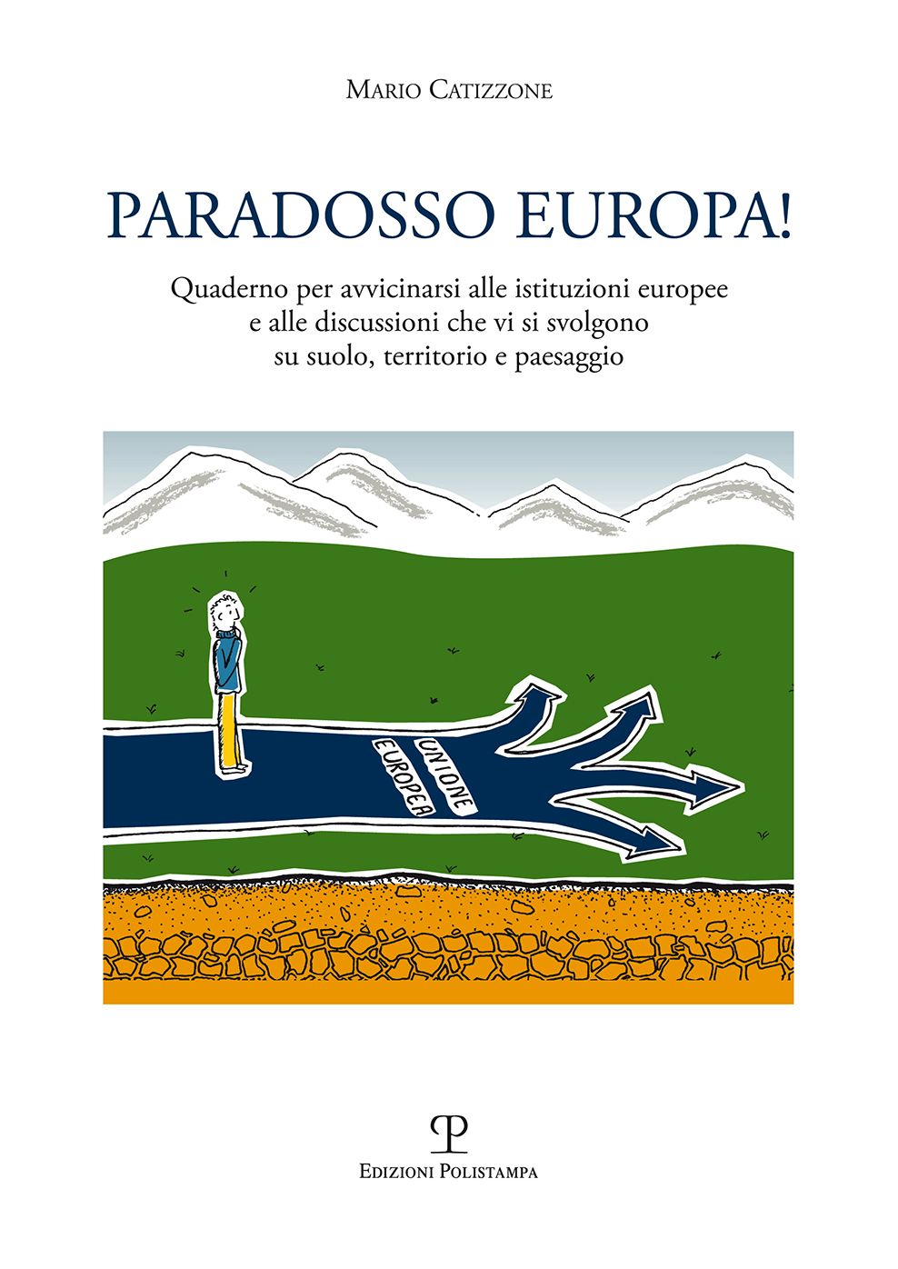Paradosso Europa!: Quaderno per avvicinarsi alle istituzioni europee e alle discussioni che vi si svolgono su suolo, territorio e paesaggio