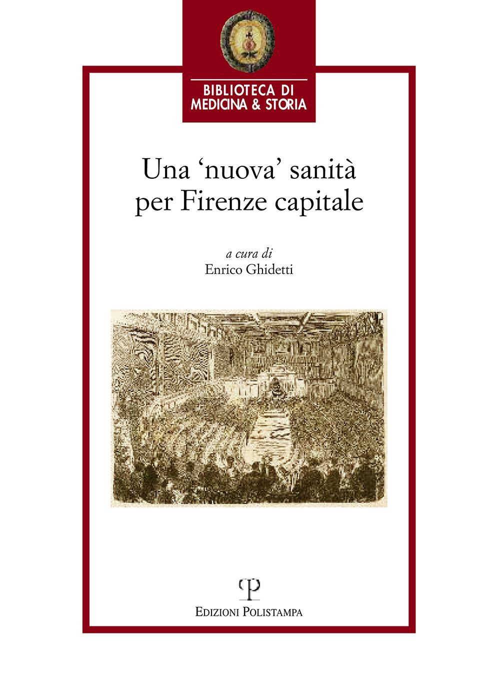 Una 'nuova' sanita per Firenze capitale: Atti del Convegno: 19-20 novembre 2015, Aula Magna, Chiostro del Maglio, Caserma Francesco Redi, Firenze