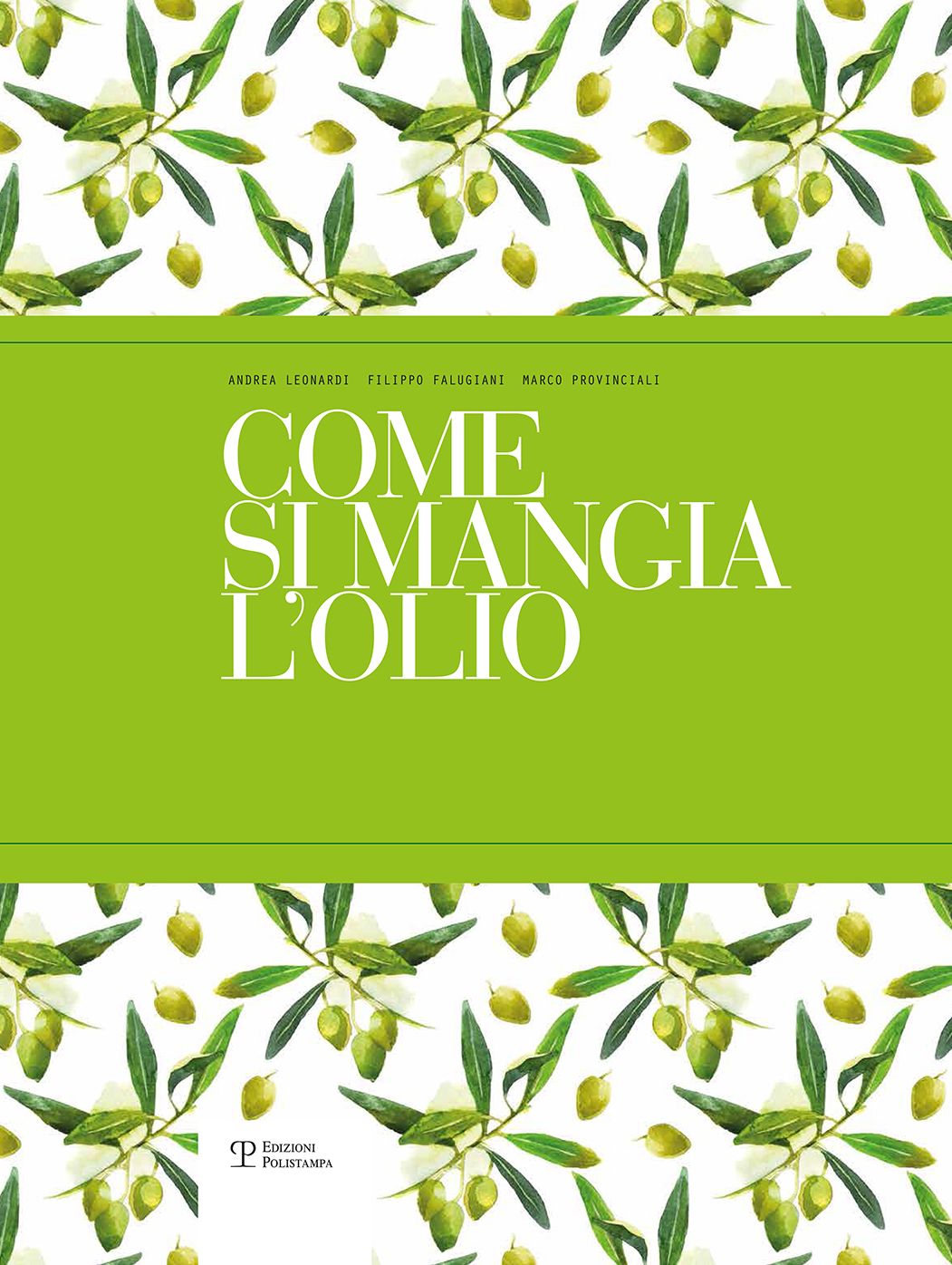 Come si mangia l'olio: Il primo manuale pratico di abbinamento gastronomico tra cibo e olio extra vergine di oliva / The first practical handbook pairing gourmet food with extra virgin olive oil