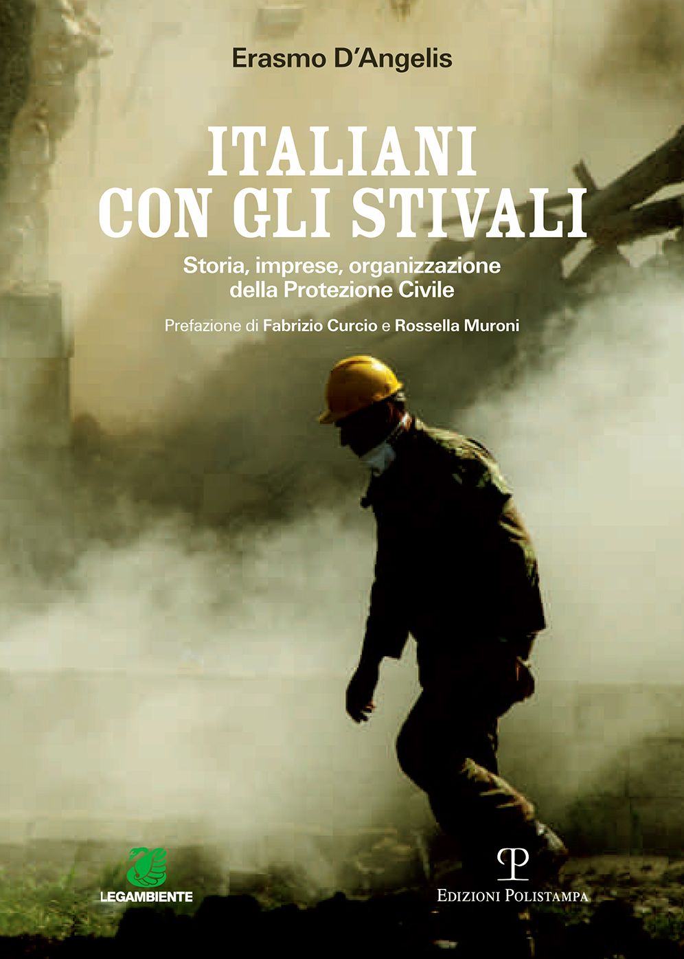 Italiani con gli stivali: Storia, imprese, organizzazione della Protezione Civile
