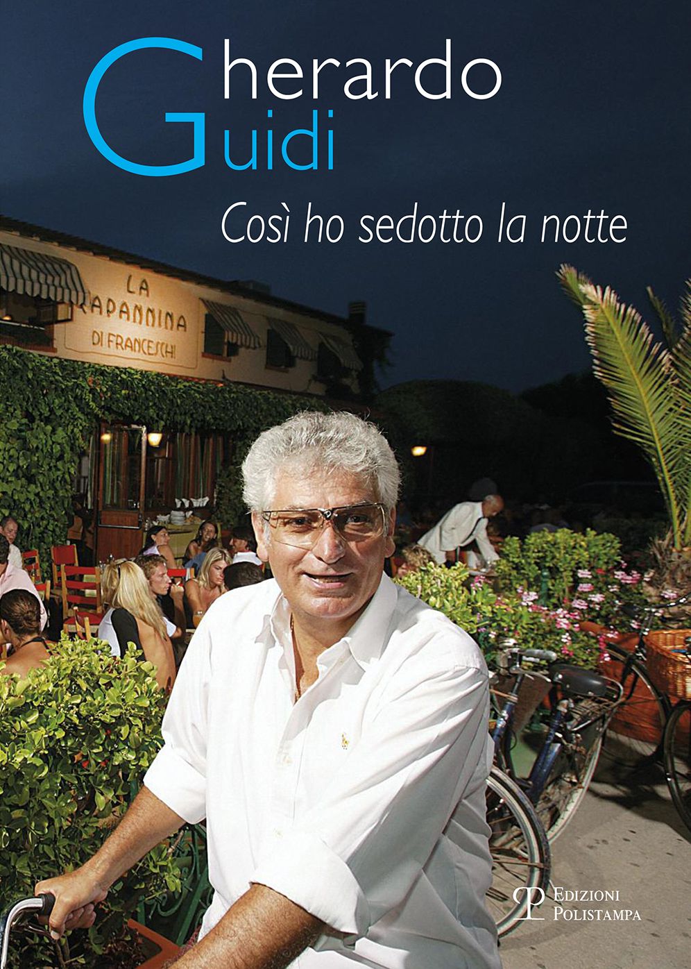 Gherardo Guidi. Cosi ho sedotto la notte: I segreti della Capannina