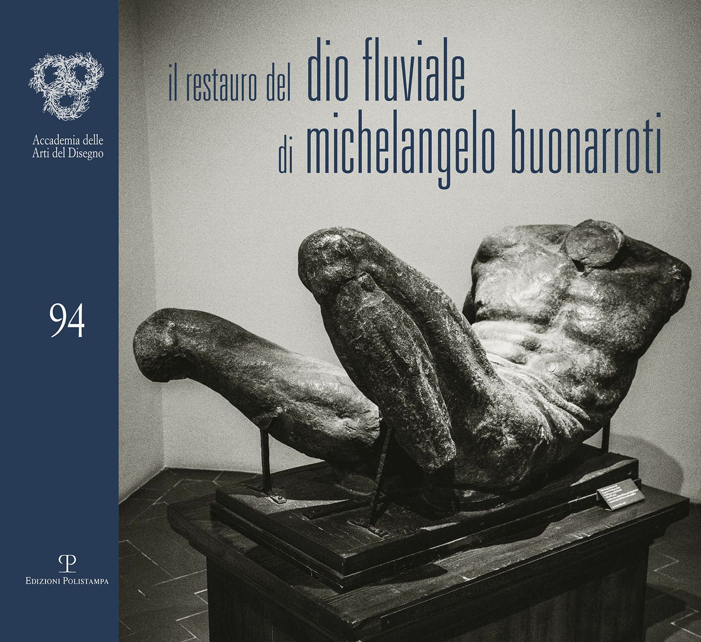 il restauro del 'Dio fluviale' di Michelangelo Buonarroti (Il): Dono di Bartolomeo Ammannati all'Accademia del Disegno
