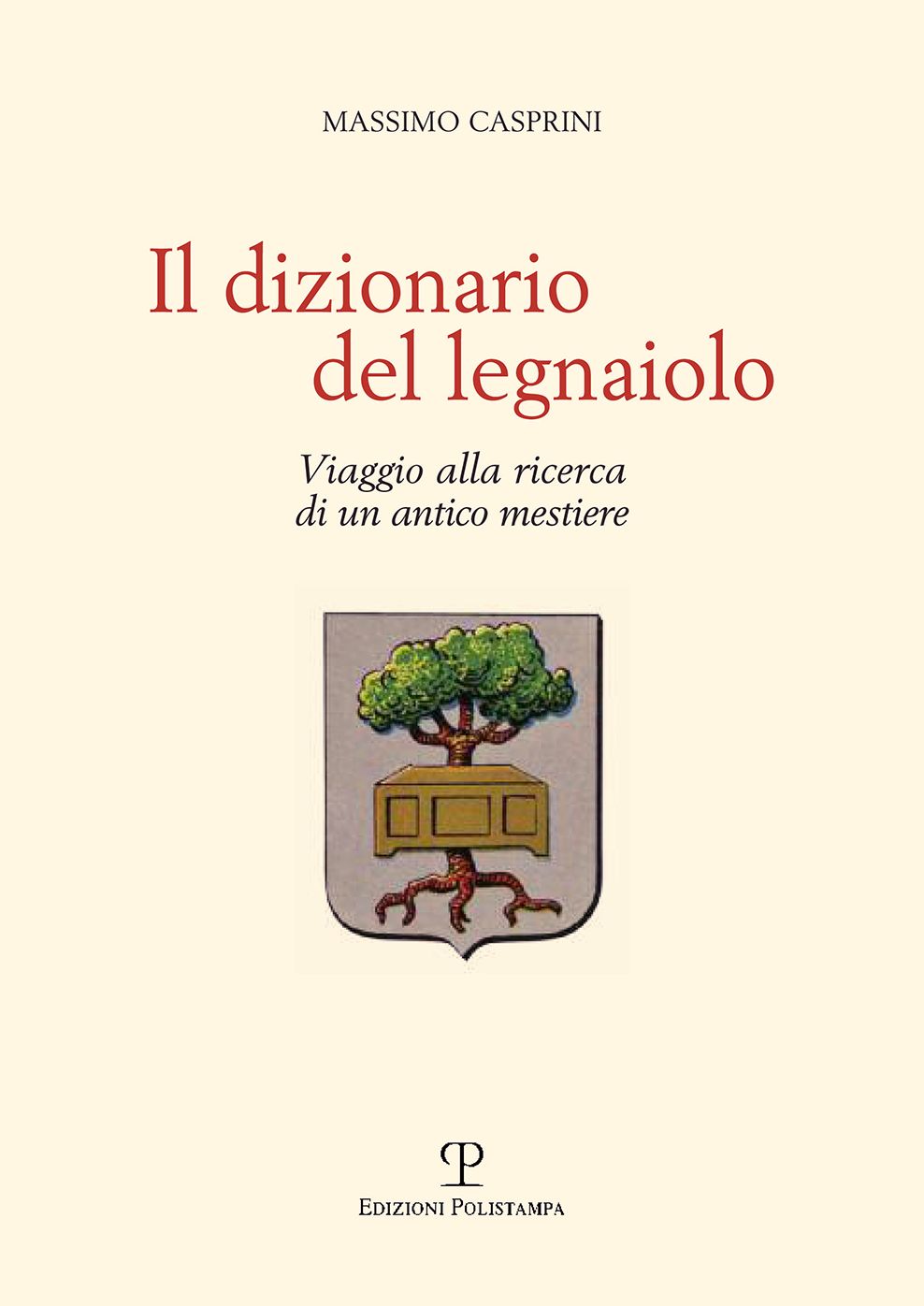 Il dizionario del legnaiolo: Viaggio alla ricerca di un antico mestiere