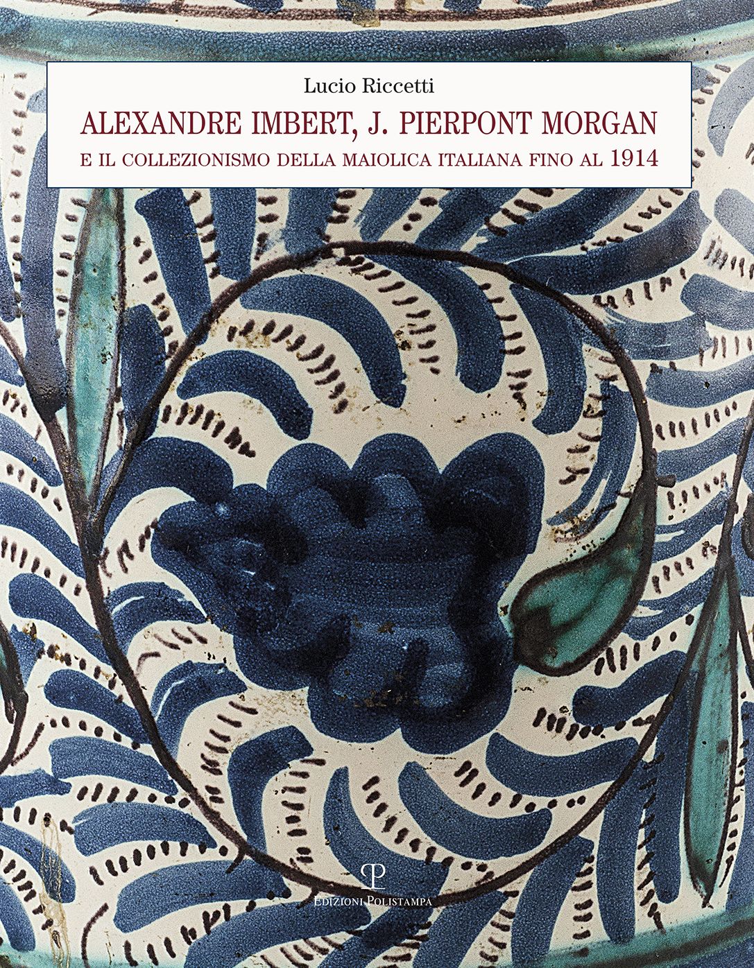 Alexandre Imbert, J. Pierpont Morgan e il collezionismo della maiolica italiana fino al 1914