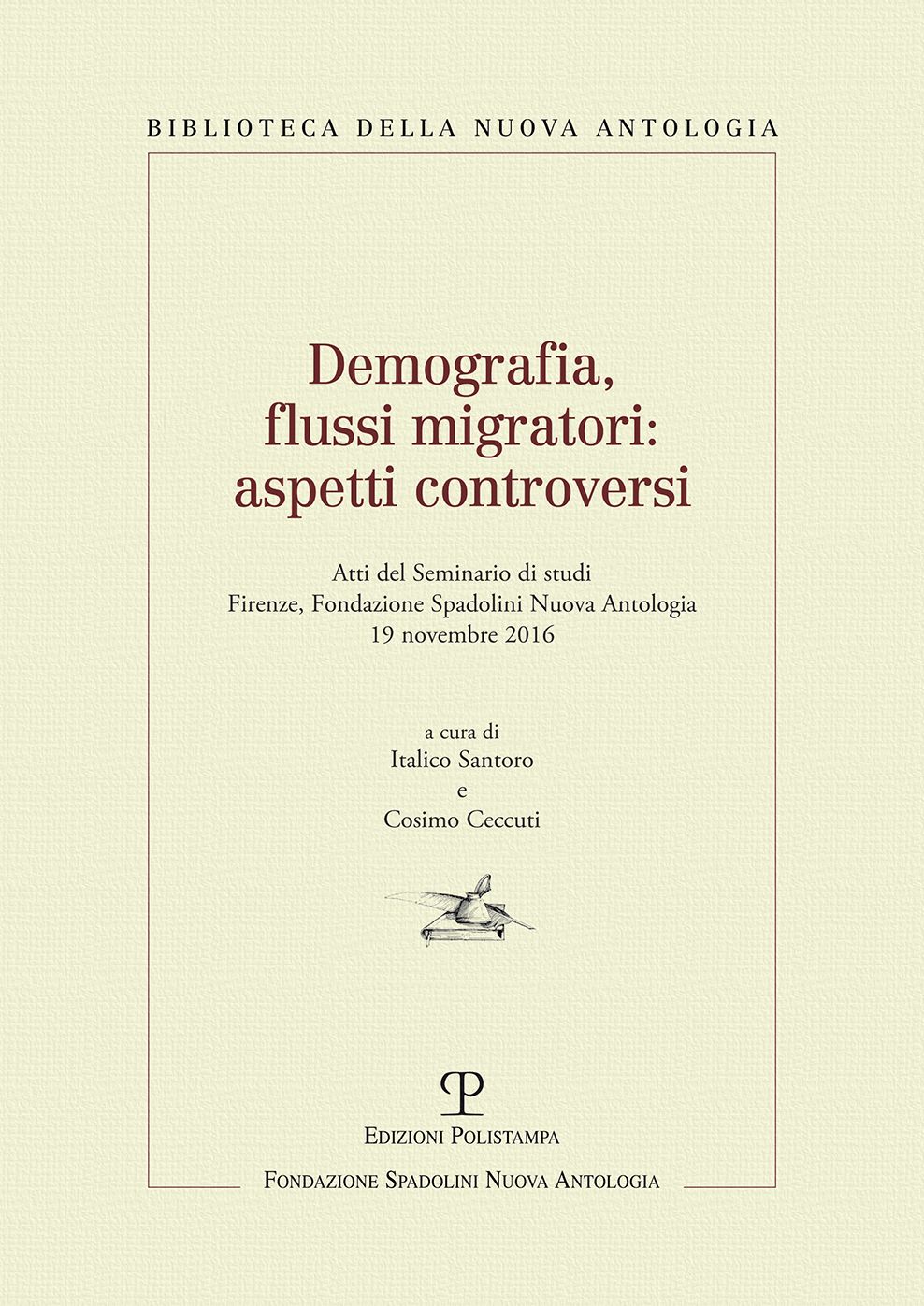 Demografia, flussi migratori: aspetti controversi: Atti del Seminario di studi. Firenze, Fondazione Spadolini Nuova Antologia, 19 novembre 2016
