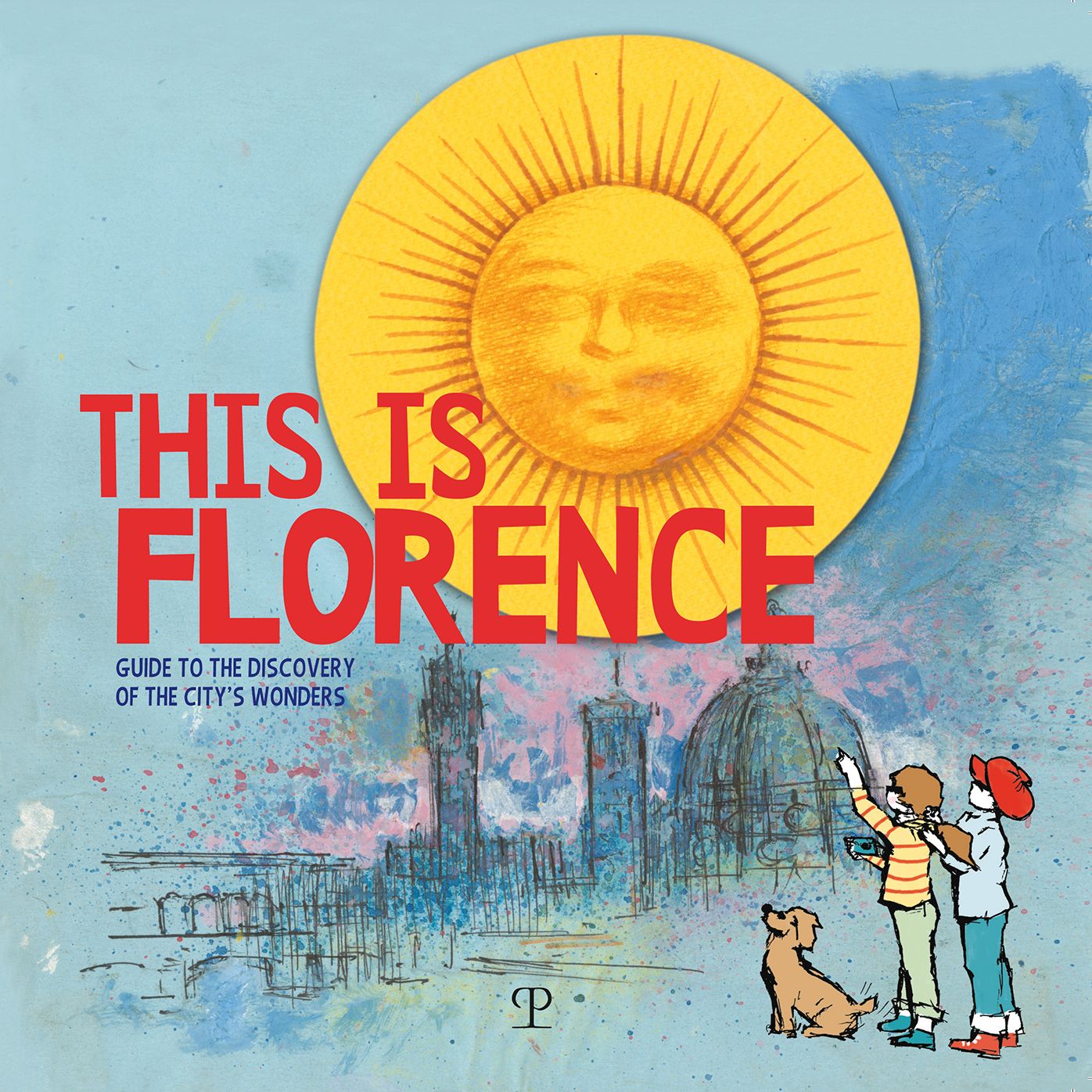 This is Florence: Guide to the Discovery of the City's Wonders