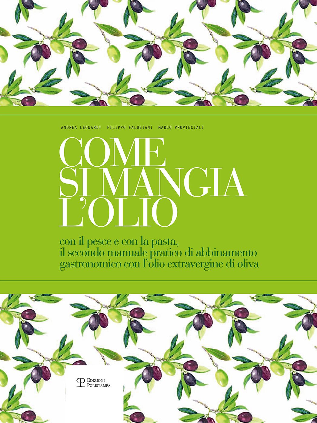 Come si mangia l'olio: Il secondo manuale pratico di abbinamento gastronomico tra cibo e olio extravergine di oliva / The second practical handbook pairing gourmet food with extra virgin olive oil