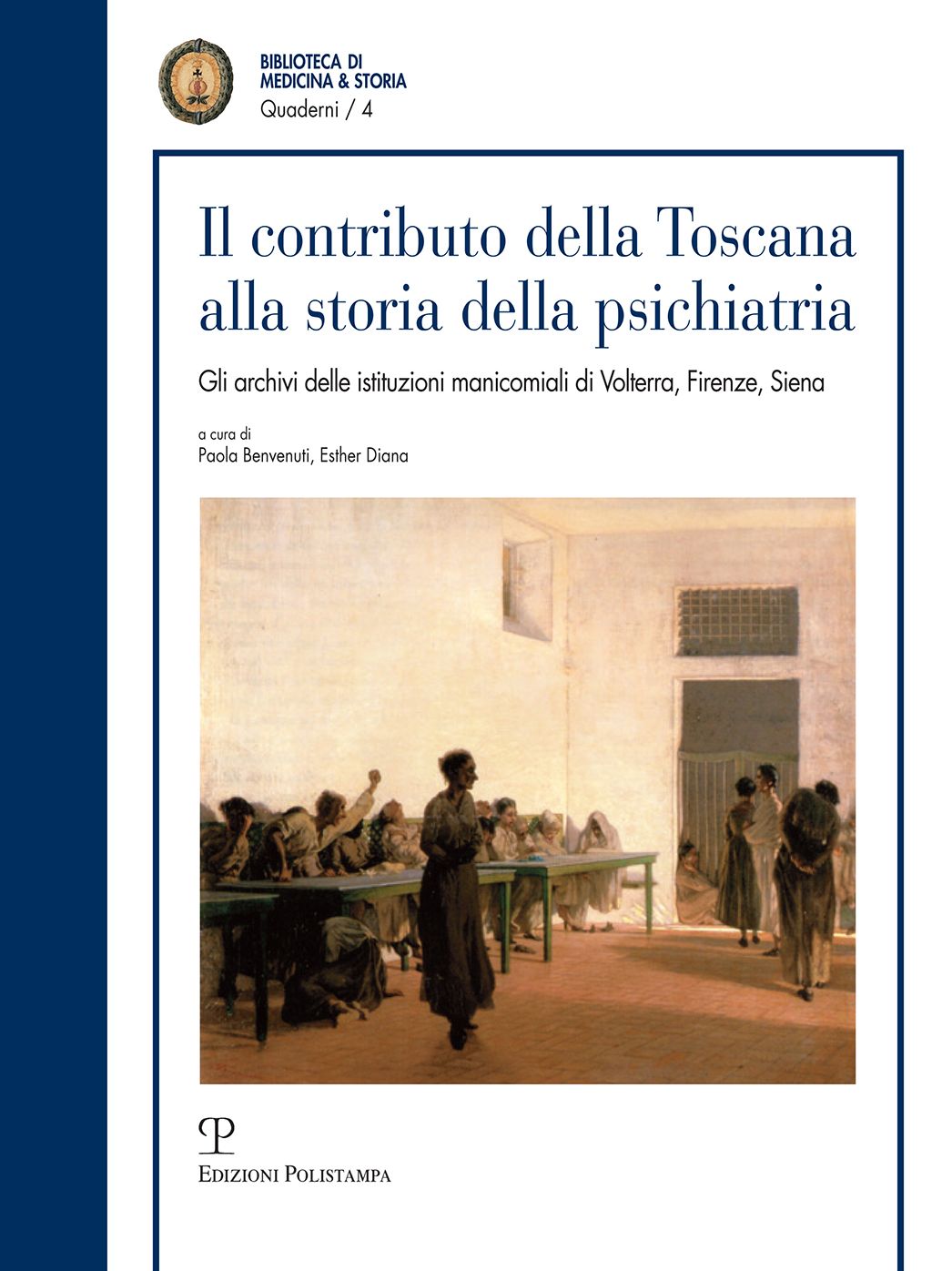 Il Contributo Della Toscana Alla Storia Della Psichiatria: Gli Archivi Delle Istituzioni Manicomiali Di Volterra, Firenze, Siena
