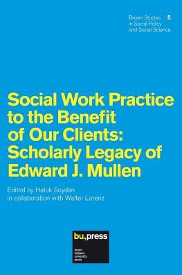 Social Work Practice to the Benefit of Our Clients: Scholarly Legacy of Edward J. Mullen