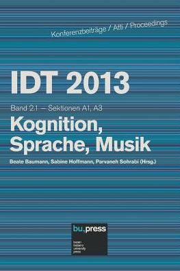 IDT 2013 Band 2.1 Kognition, Sprache, Musik: Sektionen A1, A3