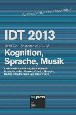 IDT 2013 Band 2.2 Kognition, Sprache, Musik: Sektionen A2, A4, A5