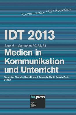 IDT 2013 Band 6 Medien in Kommunikation und Unterricht: Sektionen F2, F3, F4