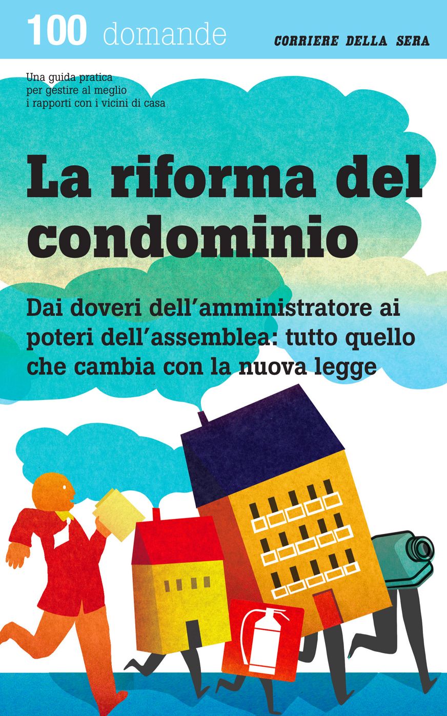 La riforma del condominio: Dai doveri dell'amministratore ai poteri dell'assemblea: tutto quello che cambia con la nuova legge