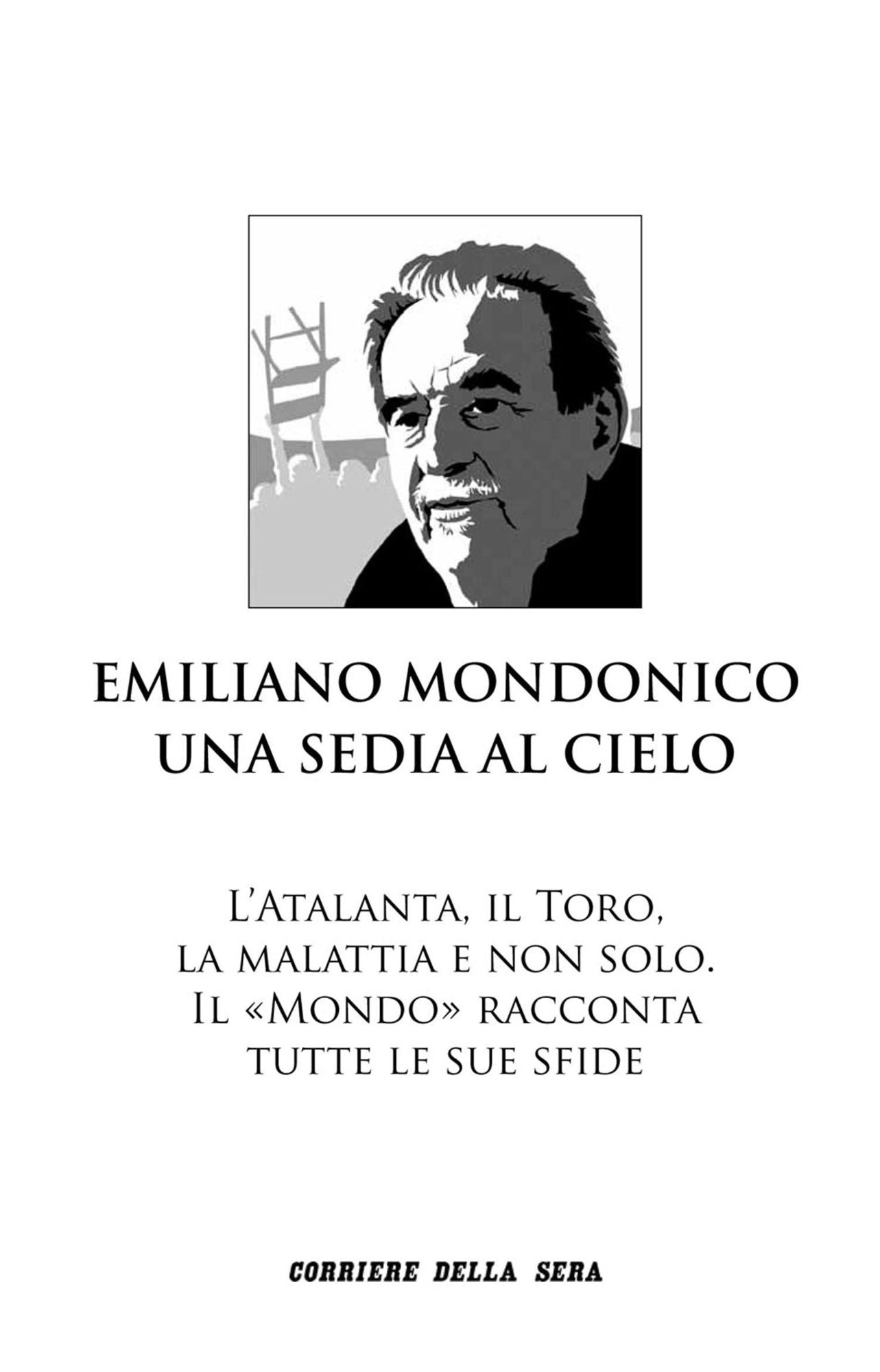 Emiliano Mondonico. Una sedia al cielo: L'Atalanta, il Toro, la malattia e non solo. Il "Mondo" racconta tutte le sue sfide
