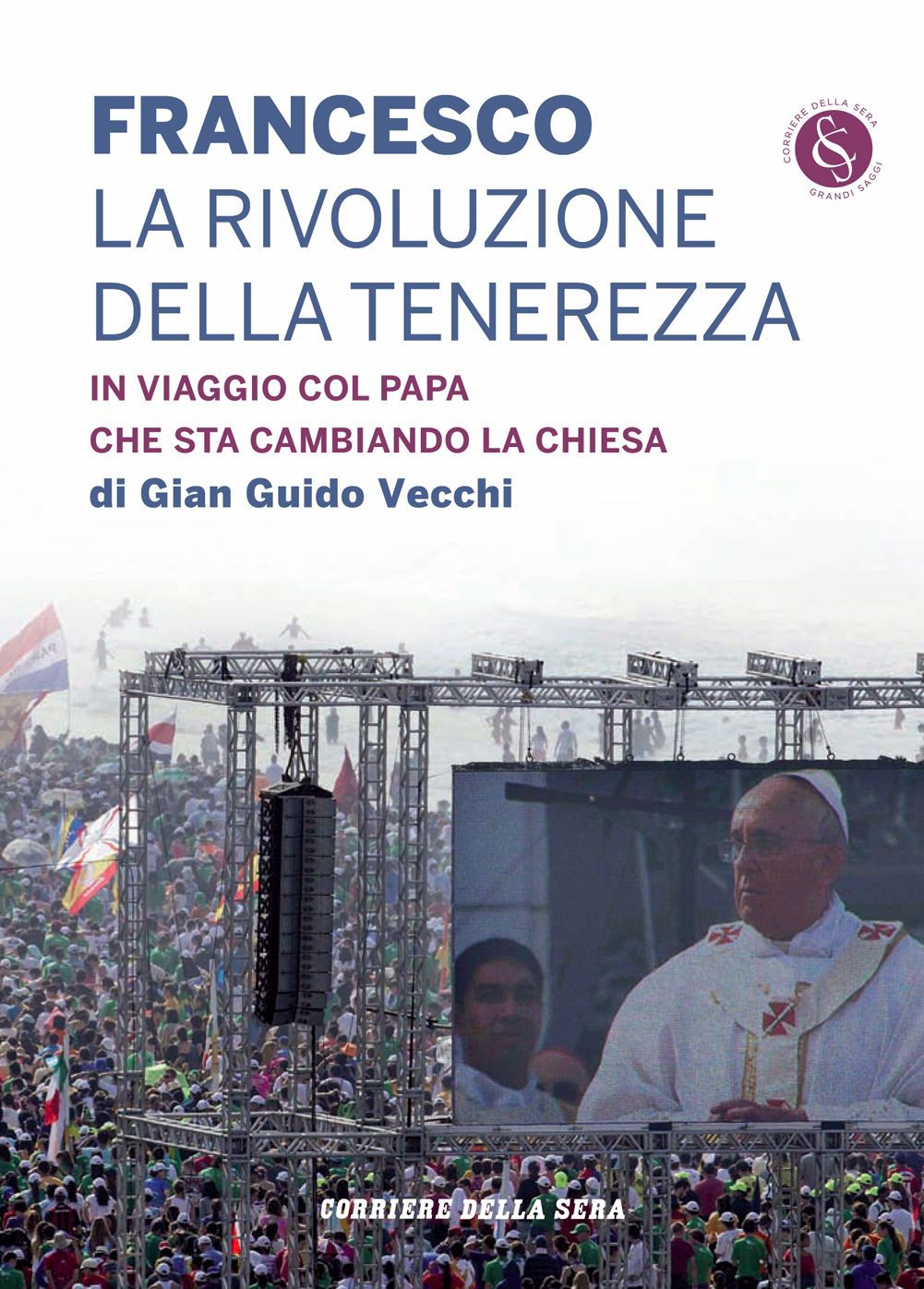 Francesco. La rivoluzione della tenerezza: In viaggio col papa che sta cambiando la Chiesa