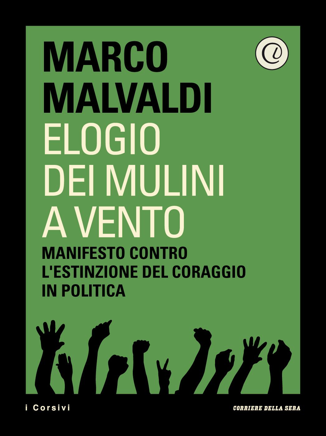 Elogio dei mulini a vento: Manifesto contro l'estinzione del coraggio in politica