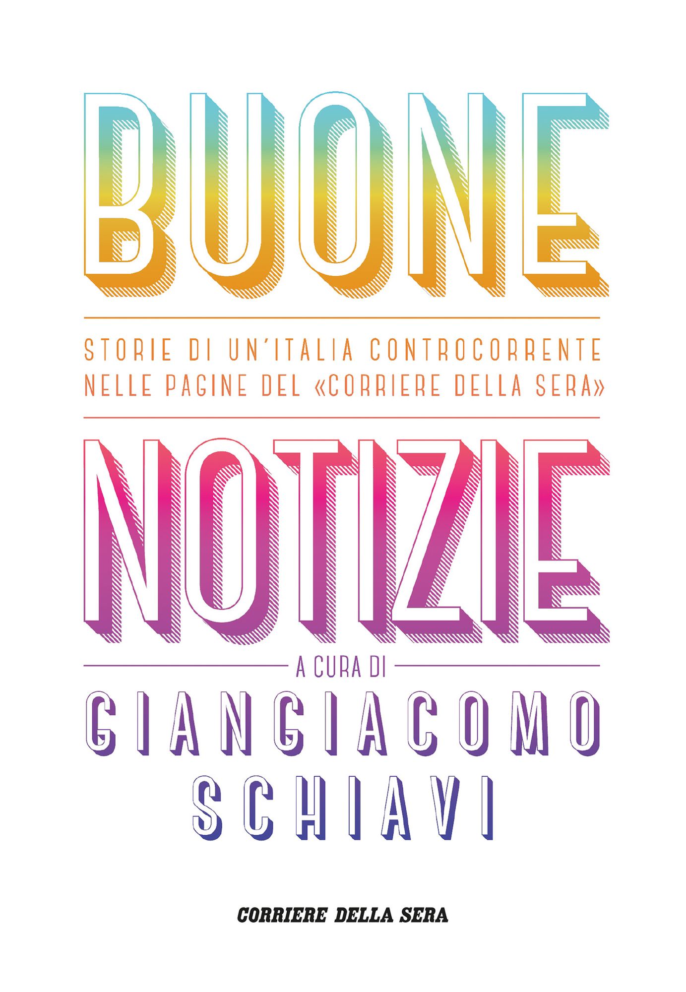 Buone notizie: Storie di un'Italia controcorrente nelle pagine del Corriere della Sera
