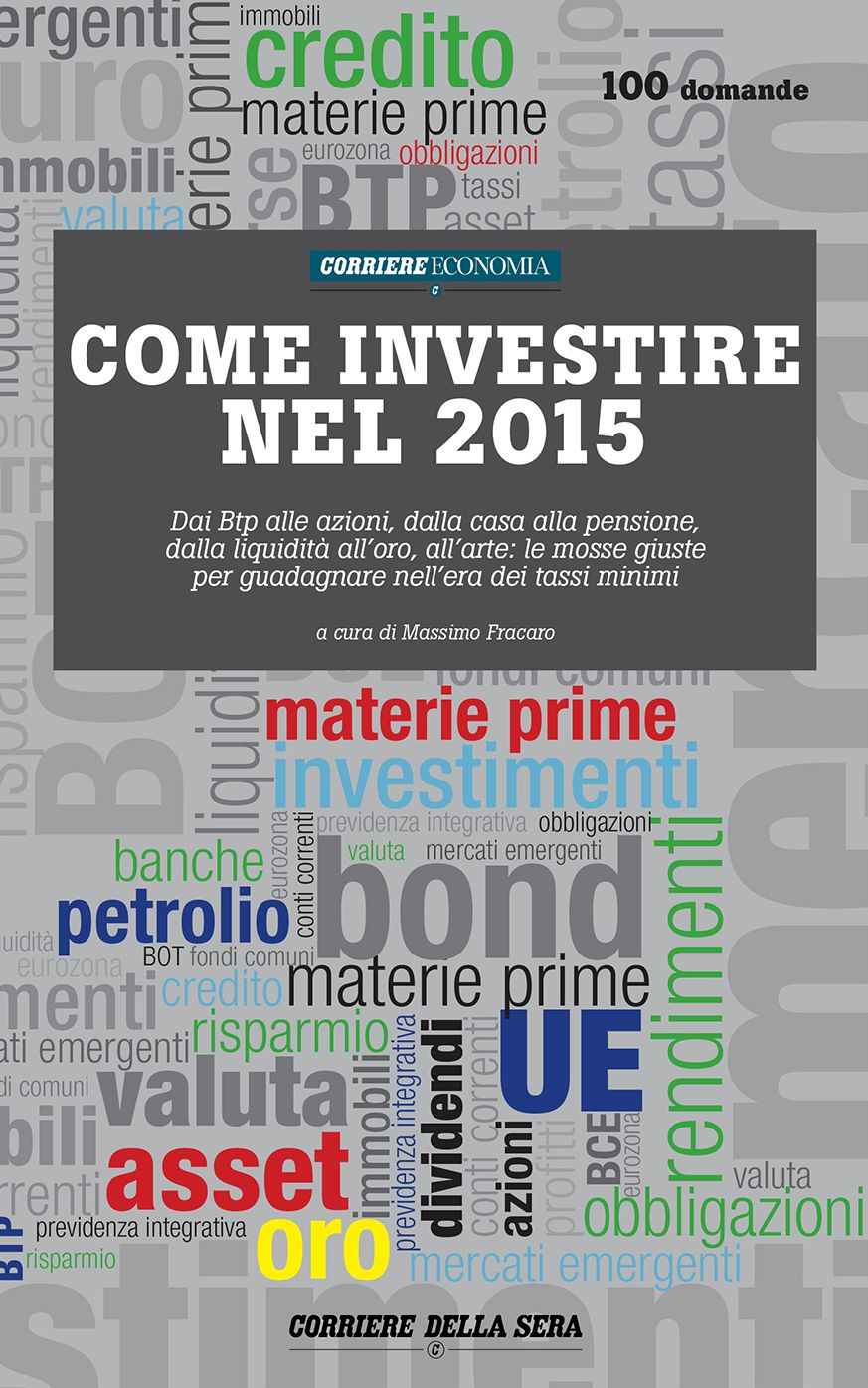 Come investire nel 2015: Dai Btp alle azioni, dalla casa alla pensione, dalla liquidità all'oro, all'arte: le mosse giuste per guadagnare nell'era dei tassi minimi.