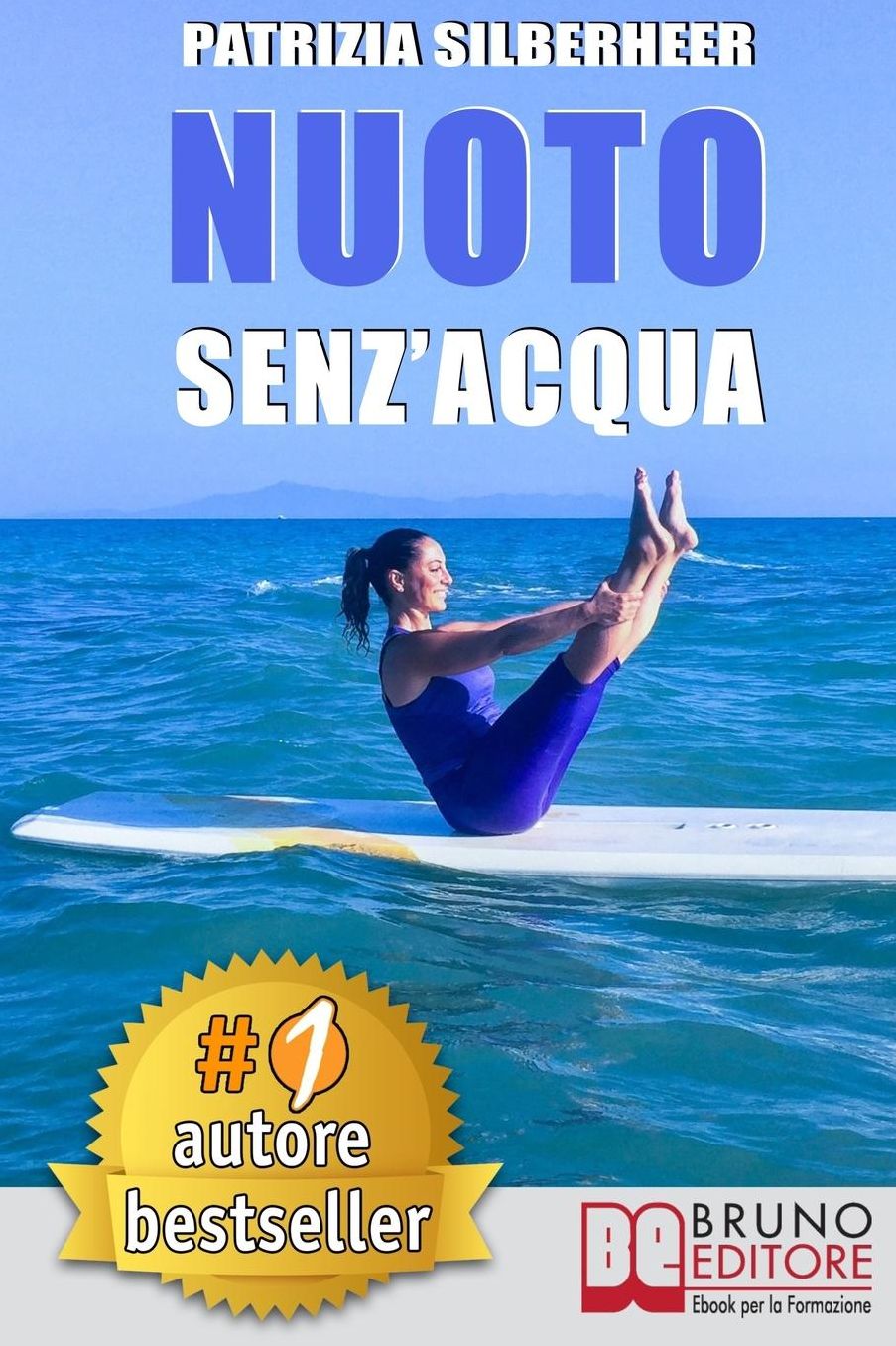 Nuoto Senz'Acqua: Come Sfruttare A Casa Tua Le Tecniche Di Pilates e Gyrotonic® Per Riconquistare Il Piacere Di Muoversi e Risolvere Dolori Articolari e Muscolari