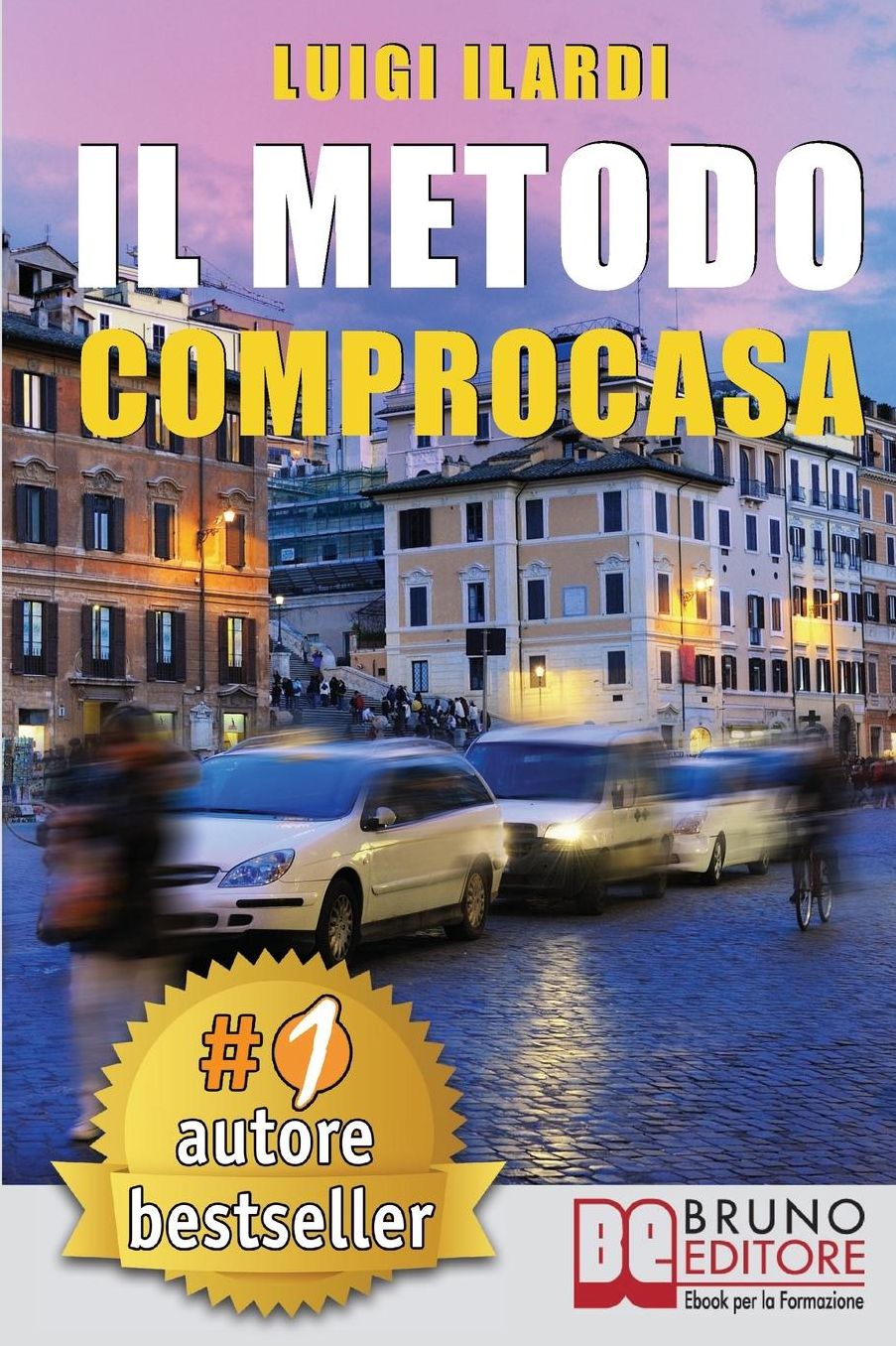 Il Metodo Comprocasa: Come Cercare, Valutare, Scegliere e Acquistare La Casa Dei Tuoi Sogni, Con Semplicità, Senza Errori e Senza Il Rischio Di Perdere Soldi