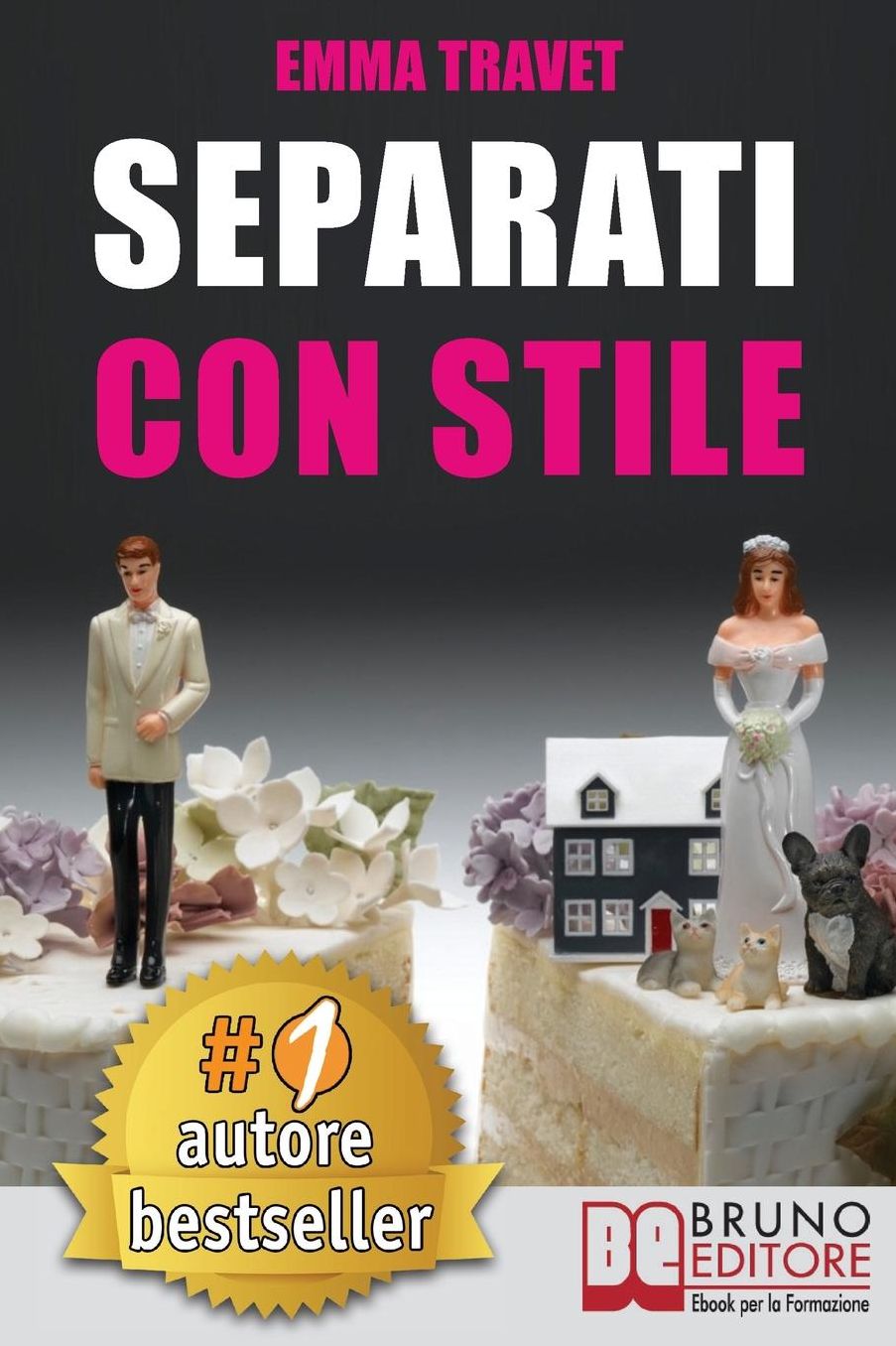 Separati Con Stile: Consigli, Segreti e Strategie Per Affrontare Una Separazione In Maniera Consapevole e Con I Giusti Strumenti