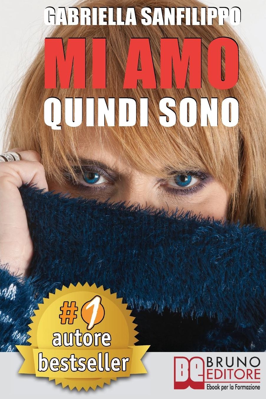 Mi Amo Quindi Sono: Come Trasformare Il Dolore Di Un'Infanzia Infelice O Di Una Relazione Sentimentale Mortificante In Gioia e Fiducia In Te Stesso Per Realizzare I Tuoi Desideri