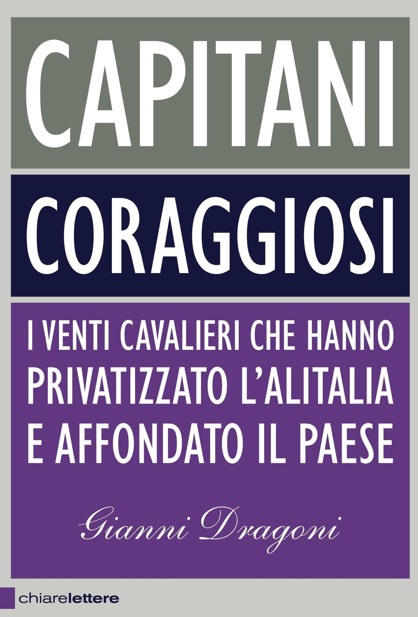 Capitani coraggiosi: I venti cavalieri che hanno privatizzato l'Alitalia e affondato il Paese