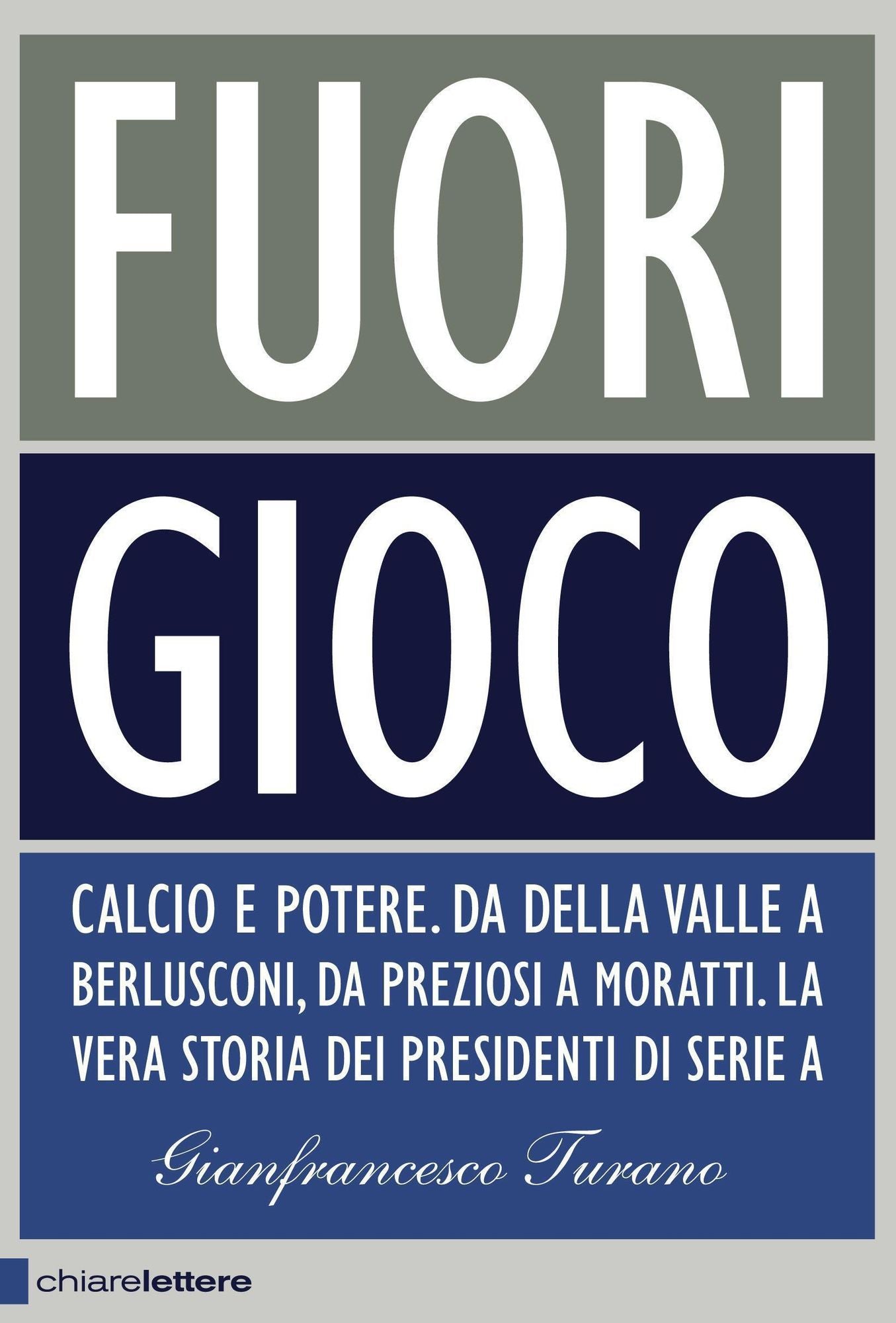 Fuori gioco: Calcio e potere. Da Della Valle a Berlusconi, da Preziosi a Moratti. La vera storia dei presidenti di Serie A