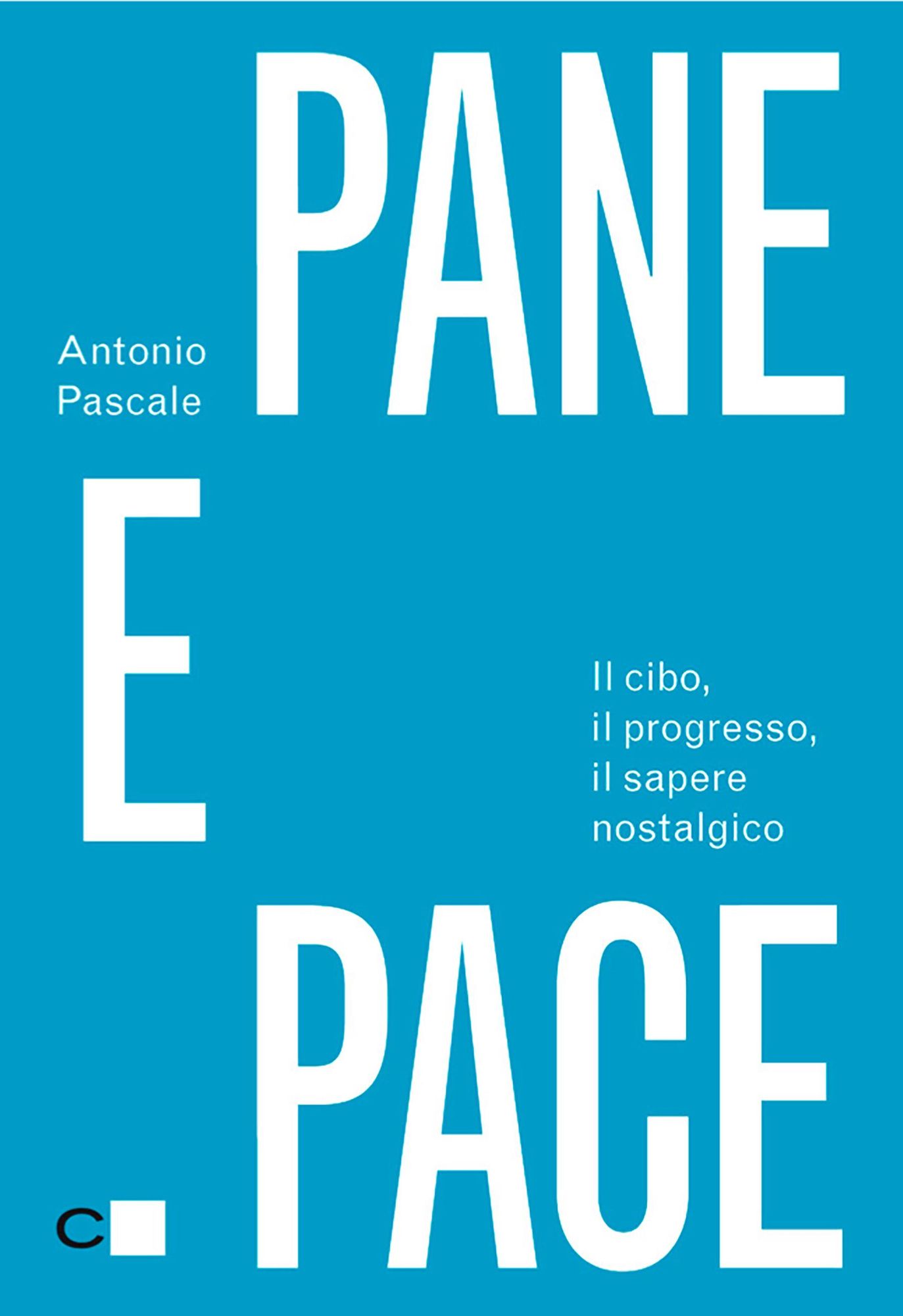 Pane e pace: Il cibo, il progresso, il sapere nostalgico