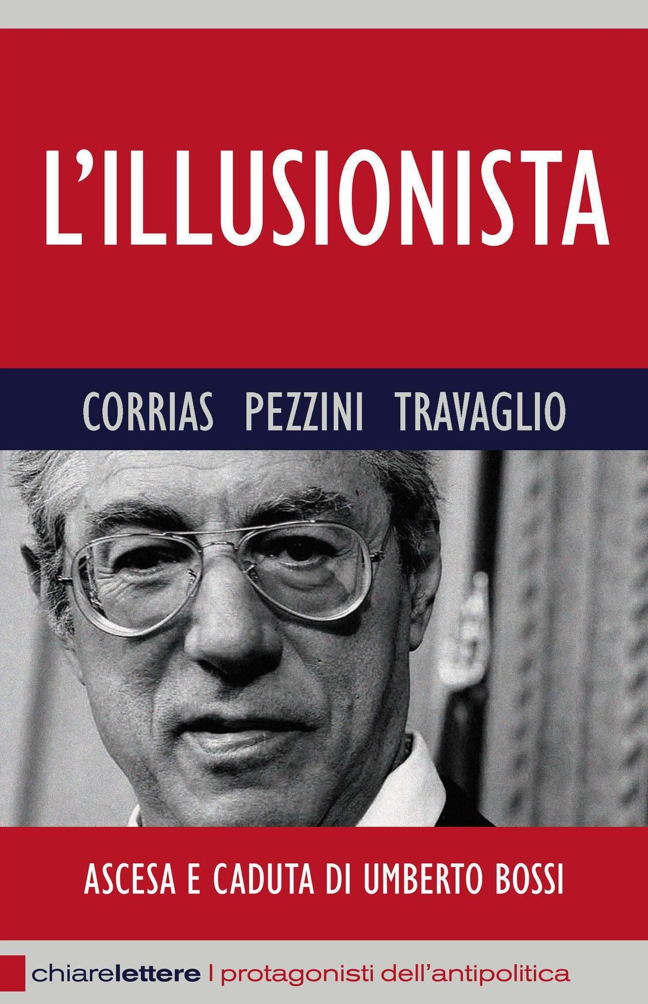 L'illusionista: Ascesa e caduta di Umberto Bossi