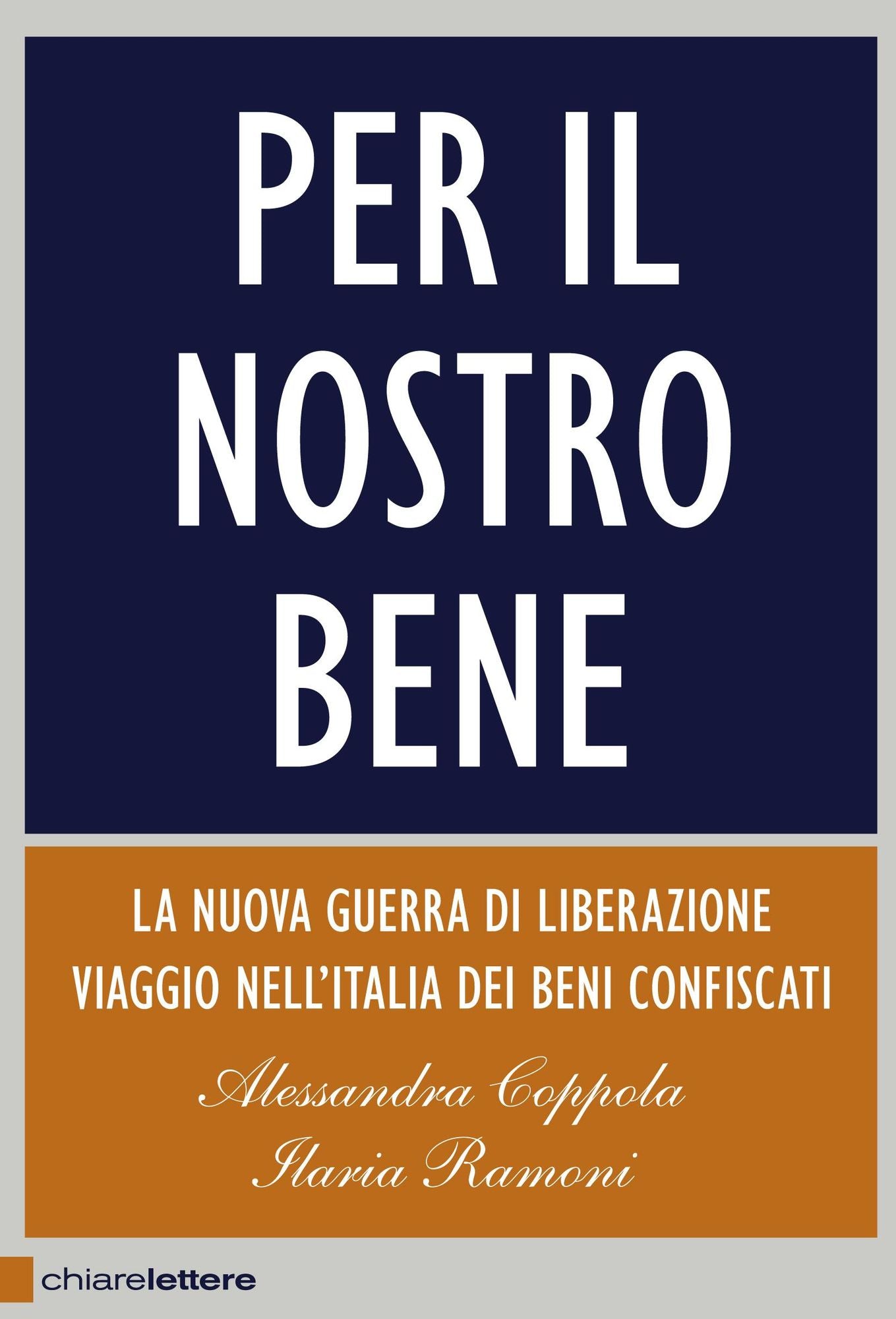 Per il nostro bene: La nuova guerra di liberazione. Viaggio nell'Italia dei beni confiscati