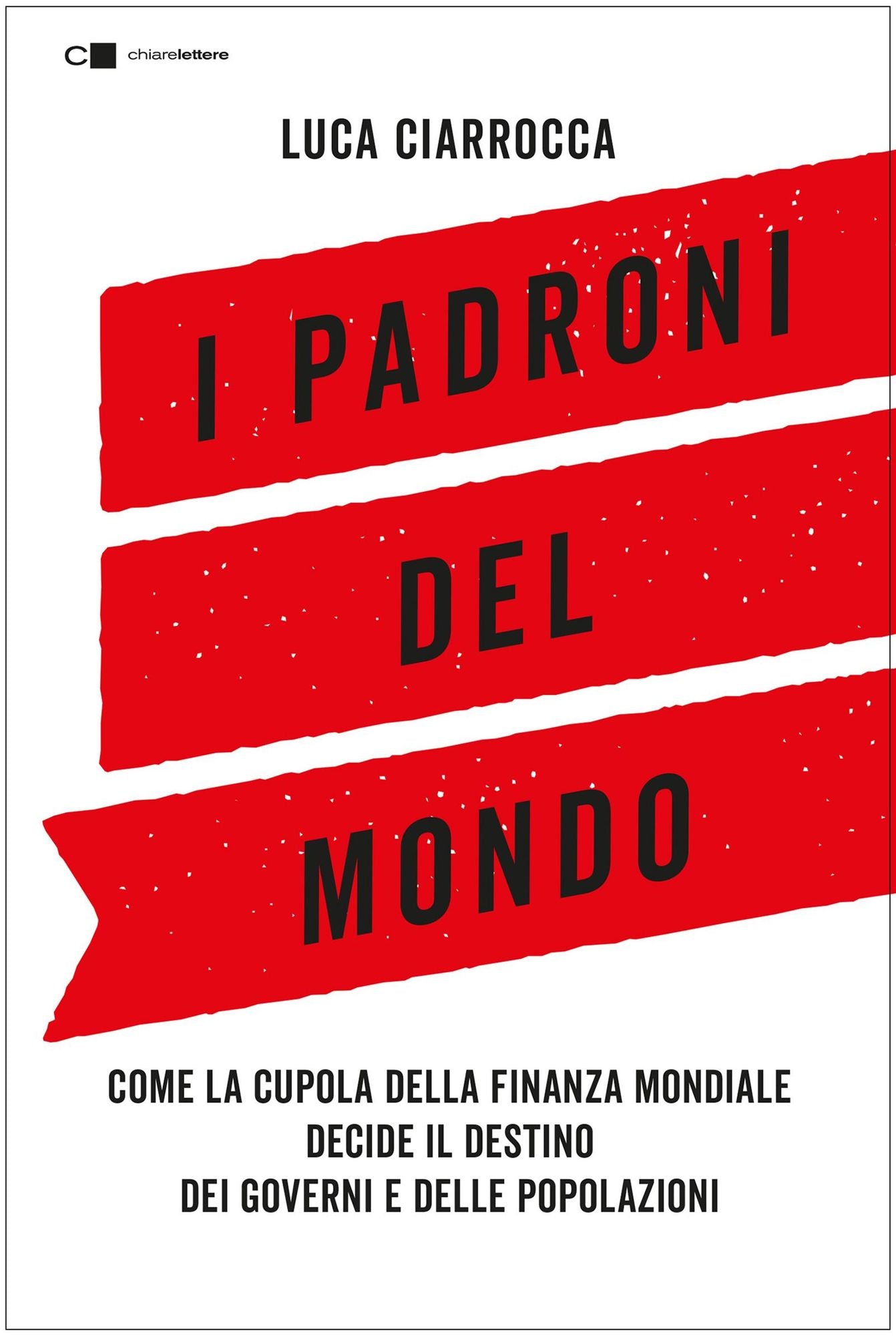 I padroni del mondo: Come la cupola della finanza mondiale decide il destino dei governi e delle popolazioni