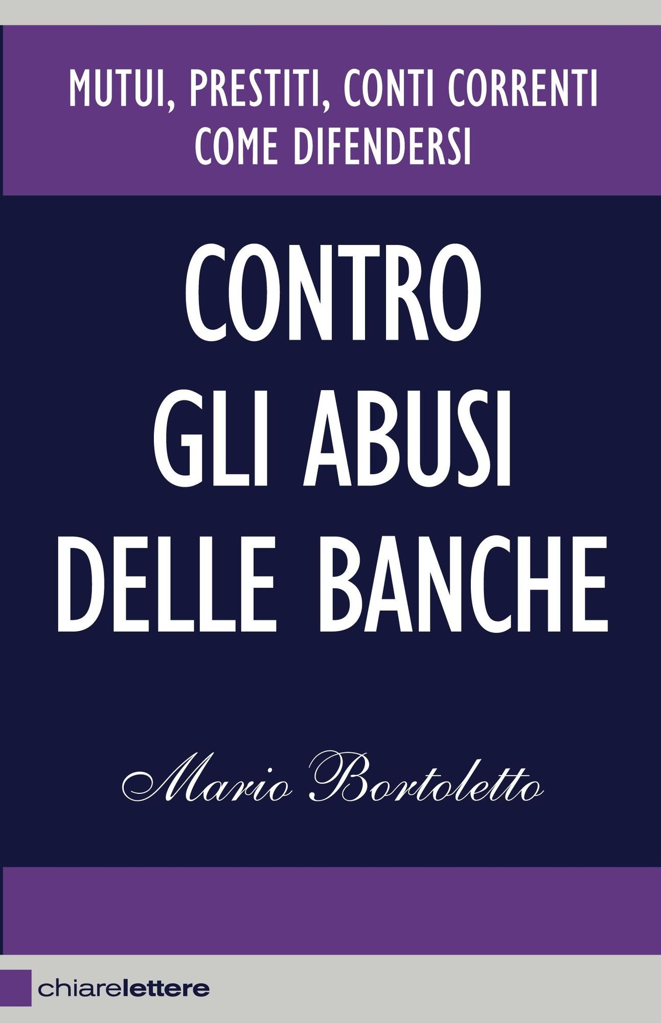 Contro gli abusi delle banche: Mutui, prestiti, conti correnti. Come difendersi