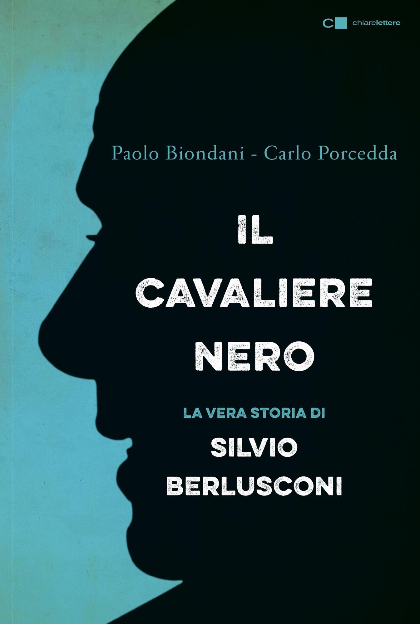Il Cavaliere nero (Nuova Edizione): La biografia non autorizzata di Silvio Berlusconi