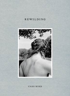 Cass Bird: Rewilding