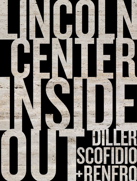 Diller, Scofidio + Renfro: Lincoln Center Inside Out: An Architectural Account