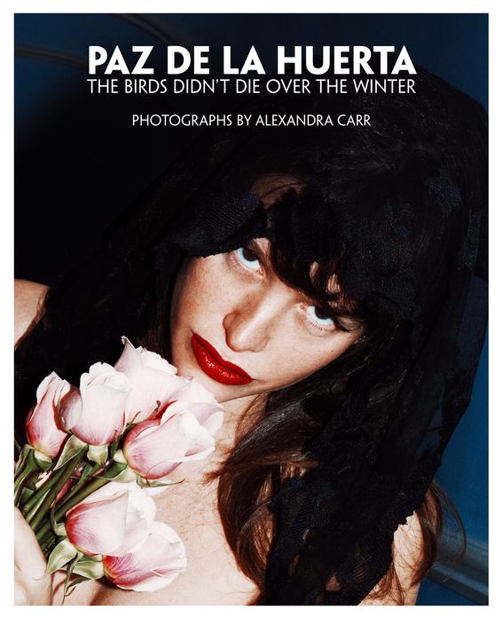 Paz de la Huerta: The Birds Didn't Die over the Winter: Photographs by Alexandra Carr
