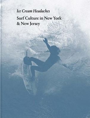 Ice Cream Headaches: Surf Culture in New York & New Jersey