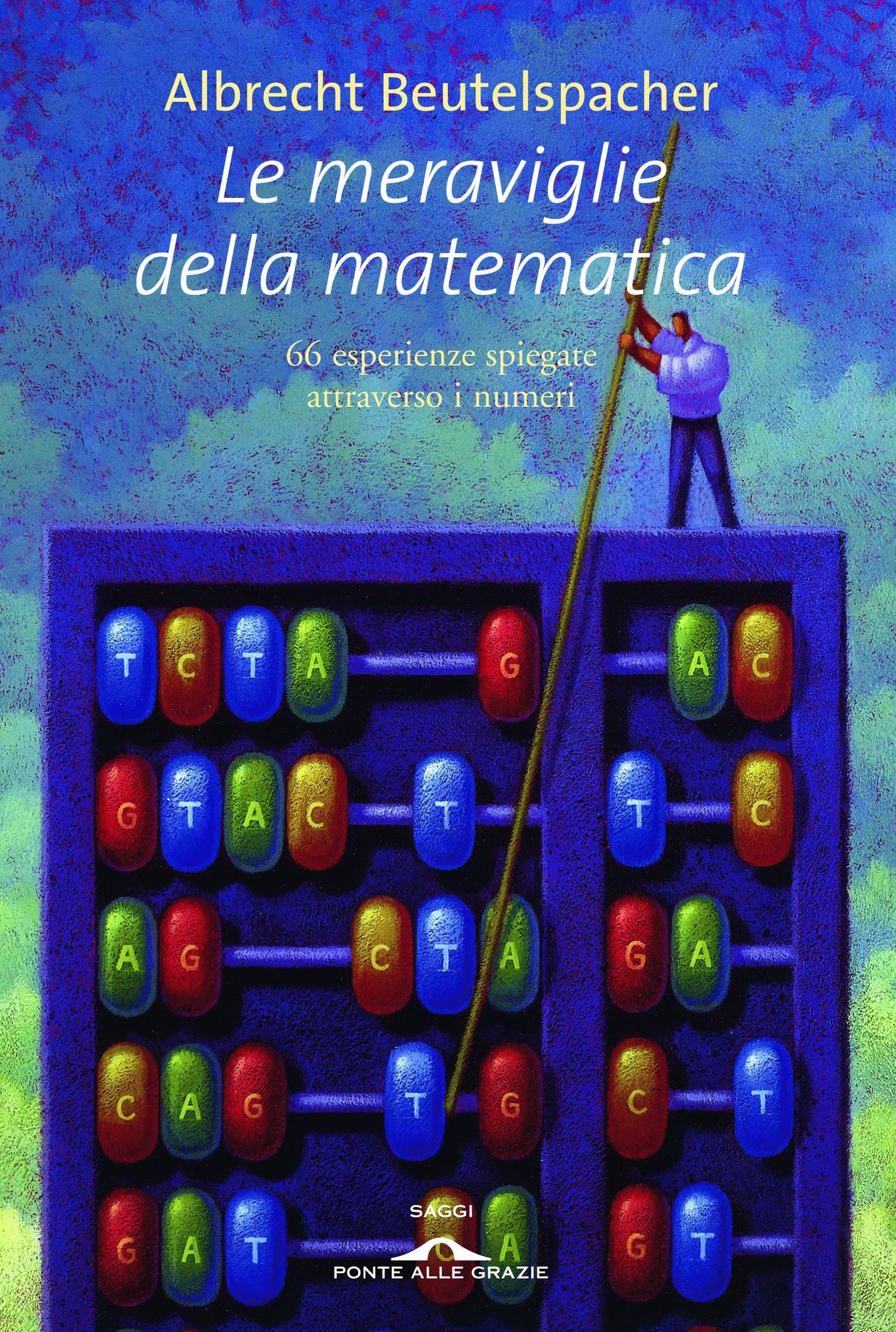 Le meraviglie della matematica: 66 esperienze spiegate attraverso i numeri